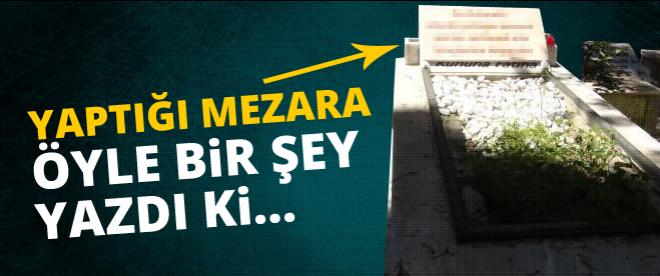 Yaptığı mezara öyle bir şey yazdı ki...