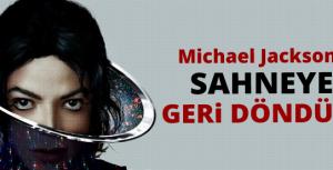 Michael Jackson geri döndü