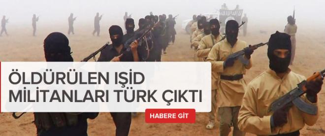 Öldürülen IŞİD militanları Türk çıktı