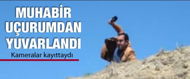 Muhabir uçurumdan yuvarlandı