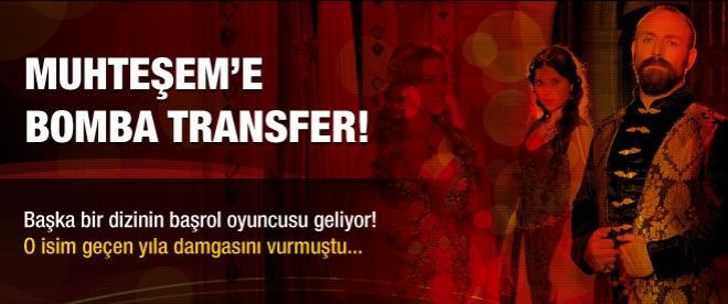 Muhteşem Yüzyıl'a bomba transfer!