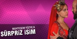 Muhteşem Yüzyıla sürpriz isim