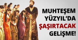 Muhteşem Yüzyılda şaşırtacak bir gelişme