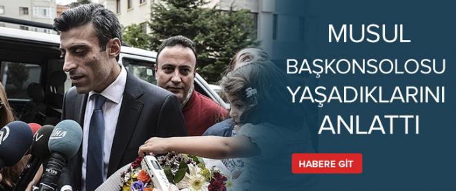 Musul Başkonsolosu Öztürk Yılmaz yaşadıklarını anlattı