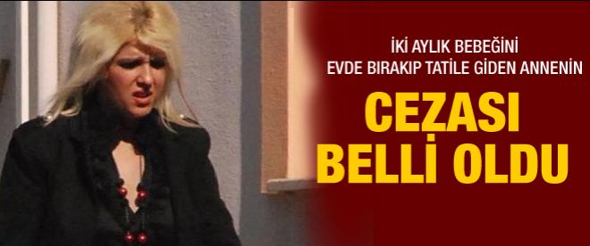 İki aylık bebeğini bırakan anneye şok ceza