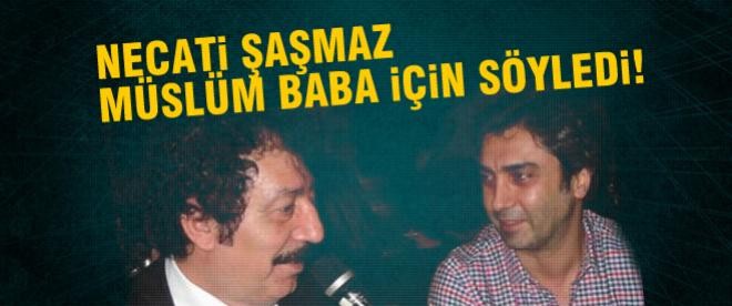 Necati Şaşmaz Müslüm Baba için söyledi