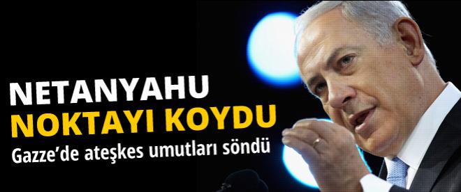 Netanyahu noktayı koydu