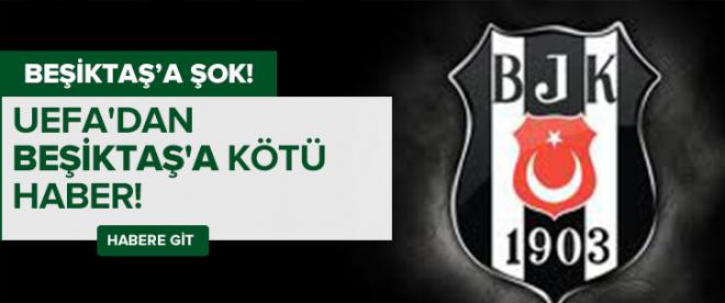 UEFAdan Beşiktaşa kötü haber!