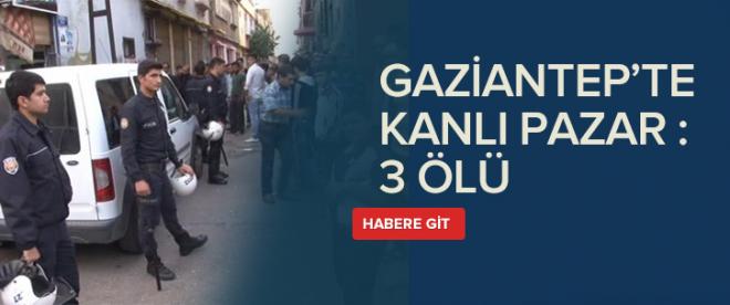 Antepte iki grup çatıştı: 3 ölü