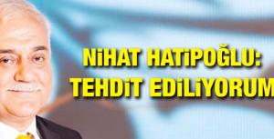 Nihat Hatipoğlu: Tehdit Ediliyorum