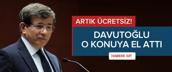 Davutoğlu o konuya el attı: Artık ücretsiz