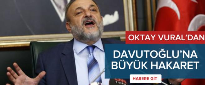 Oktay Vuraldan Davutoğluna ağır hakaret