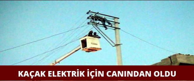 Kaçak elektrik çekerken öldü