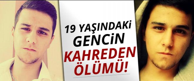 19 yaşındaki gencin ölümü kahretti