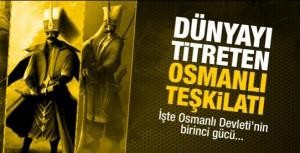 Dünyayı titreten Osmanlı teşkilatı