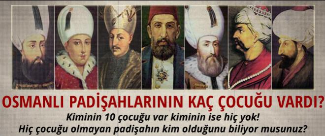 Osmanlı padişahlarının kaç çocuğu vardı?