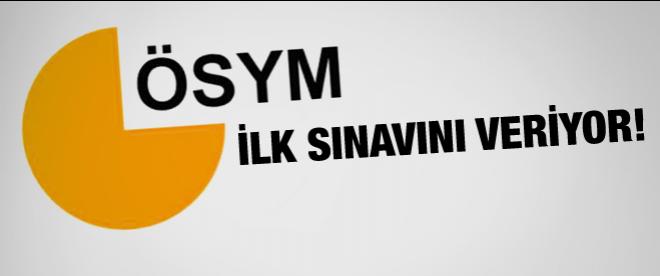 ÖSYM ilk sınavını veriyor!