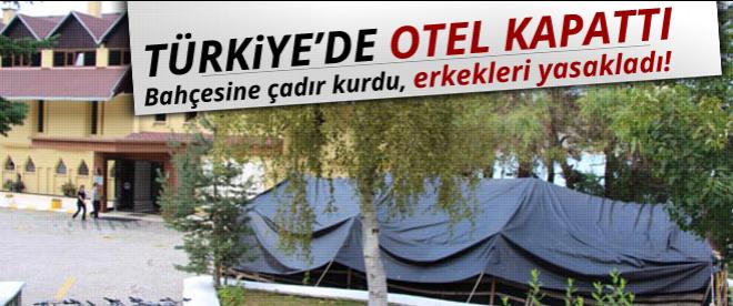 Türkiyede otel kapattı erkekleri yasakladı