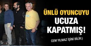 Cem Yılmaz ünlü oyuncuyu ucuza bağlamış!