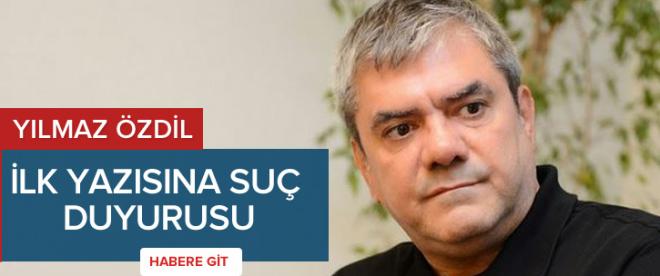 Özdilin ilk yazısına suç duyurusu