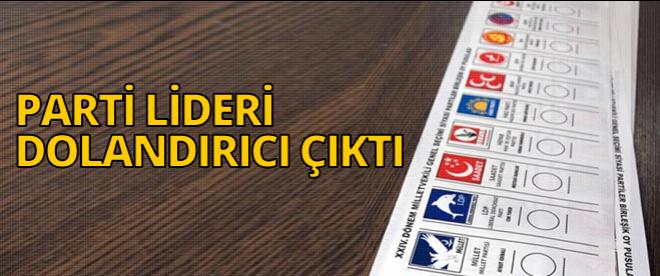 Parti lideri dolandırıcı çıktı!