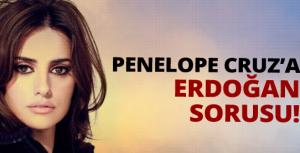 Penelope Cruza Erdoğan sorusu