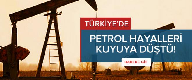 Petrol hayalleri kuyuya düştü!