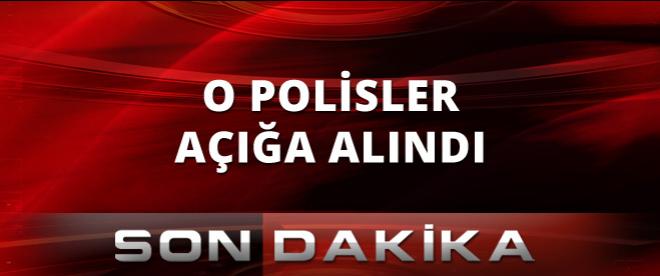 O polisler açığa mı alındı?