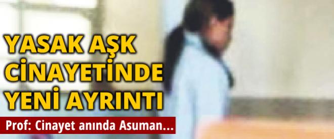 Prof. Dr. Ahmet G: Cinayet anında Asuman oradaydı