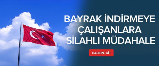 Bayrak Indirmeye çalışanlara Silahlı Müdahale