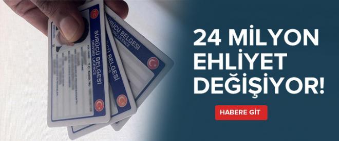 24 milyon ehliyet değişecek