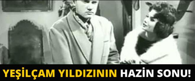 Yeşilçam yıldızının hazin sonu!