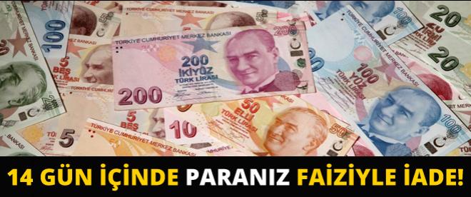 Paranız 14 gün içinde faiziyle elinizde!