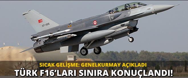 Sıcak gelişme: Türk F16ları sınırda