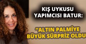 Altın Palmiye bizim için büyük sürpriz oldu