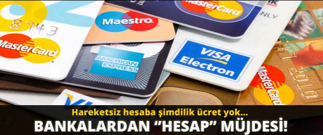 Bankalardan müjde: Hareketsiz hesaba şimdilik ücret yok!