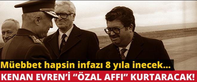 Kenan Evren'i Özal affı kurtaracak!