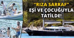 Rıza Sarraf eşi ve çocuklarıyla tatile çıktı!