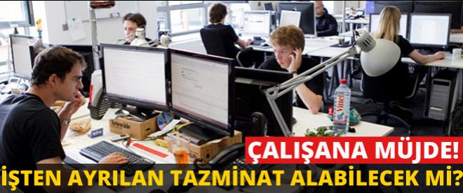 İşten ayrılana da tazminat hakkı doğuyor!