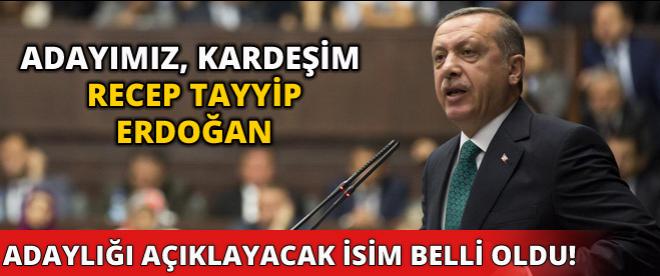 Erdoğanı açıklayacak isim belli oldu!