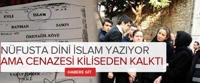 Nüfusunda İslam yazıyor cenazesi kiliseden kalktı çünkü...