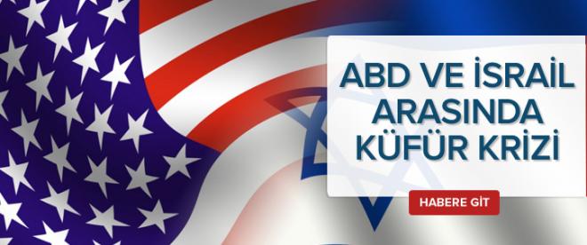 ABD ile İsrail arasında &quot;küfür&quot; krizi