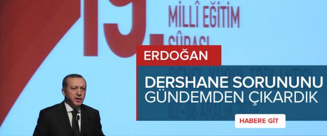 Erdoğan: &quot;Dershane sorununu gündemden çıkardık&quot;