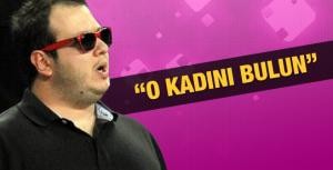 &quot;Ne olur O kadını bulun&quot;