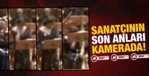 Sanatçının son anları kamerada