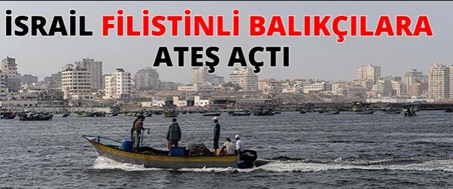 İsrail Filistinli balıkçılara ateş açtı