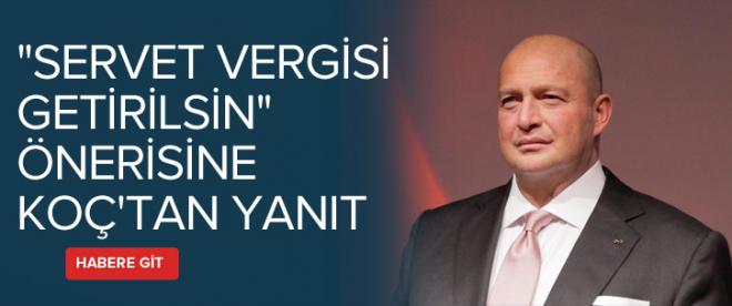 &quot;Servet vergisi getirilsin&quot; önerisine Koçtan yanıt