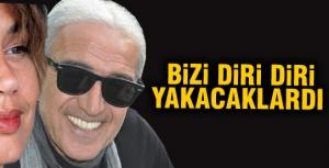 Az kalsın bizi yakacaklardı