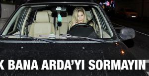 Artık bana Arda Turanı sormayın