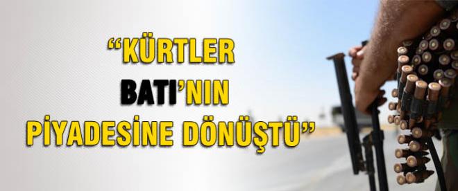 &quot;Kürtler Batının piyadesine dönüştü&quot;